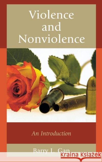 Violence and Nonviolence: An Introduction Gan, Barry L. 9781442217591 Rowman & Littlefield Publishers