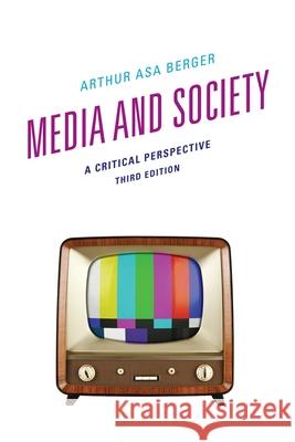 Media and Society: A Critical Perspective, Third Edition Berger, Arthur Asa 9781442217805 0