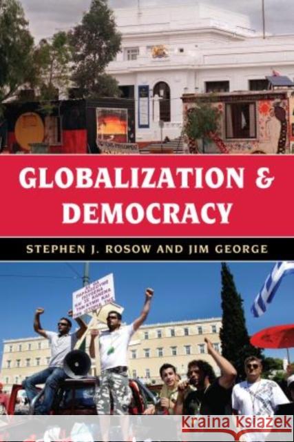 Globalization and Democracy Stephen J. Rosow, Jim George 9781442218093 Rowman & Littlefield