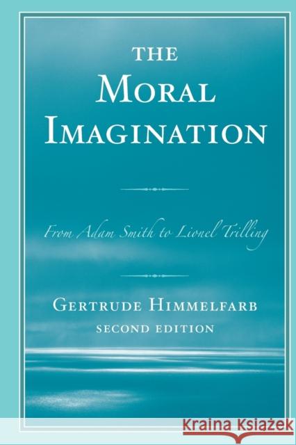 The Moral Imagination: From Adam Smith to Lionel Trilling, Second Edition Himmelfarb, Gertrude 9781442218291