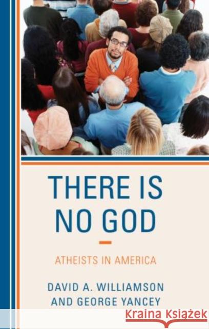 There Is No God: Atheists in America Williamson, David A. 9781442218499 Rowman & Littlefield Publishers