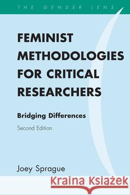 Feminist Methodologies for Critical Researchers: Bridging Differences Joey Sprague 9781442218710 Rowman & Littlefield Publishers