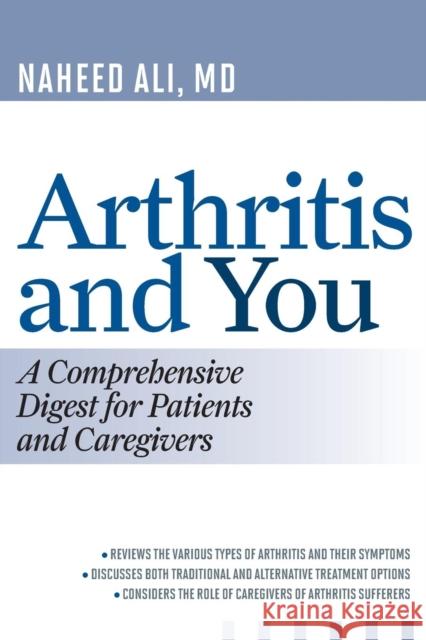 Arthritis and You: A Comprehensive Digest for Patients and Caregivers Ali, Naheed 9781442219021 Rowman & Littlefield Publishers