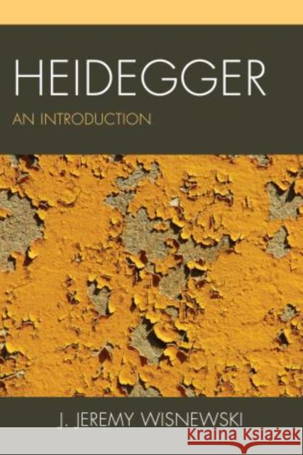 Heidegger: An Introduction Wisnewski, J. Jeremy 9781442219250 Rowman & Littlefield Publishers