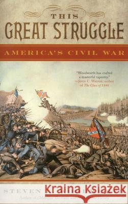 This Great Struggle: America's Civil War Woodworth, Steven E. 9781442219878