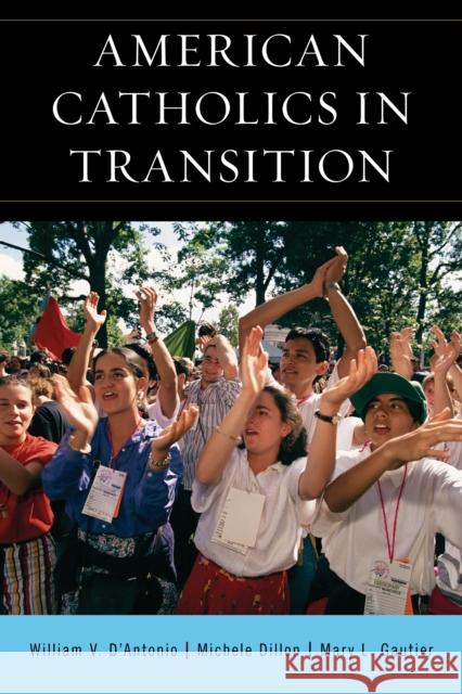 American Catholics in Transition Michele Dillon Mary L. Gautier 9781442219922 Rowman & Littlefield Publishers