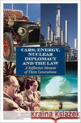 Cars, Energy, Nuclear Diplomacy and the Law: A Reflective Memoir of Three Generations Smith, John Thomas, II 9781442220119 Rowman & Littlefield Publishers