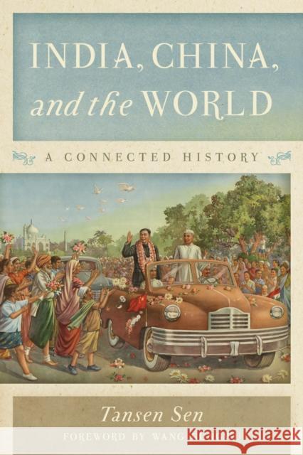 India, China, and the World: A Connected History Tansen Sen 9781442220911