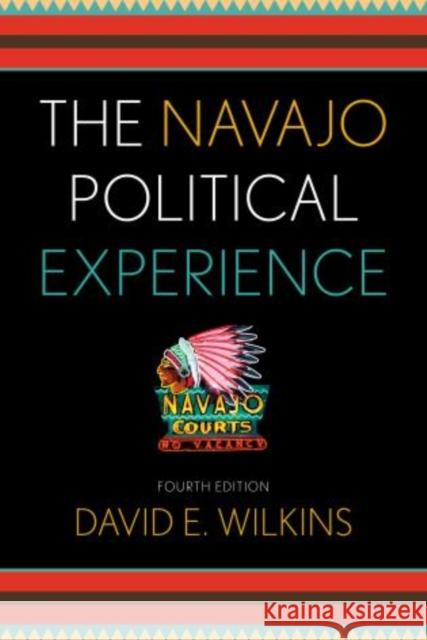 The Navajo Political Experience, Fourth Edition Wilkins, David E. 9781442221444