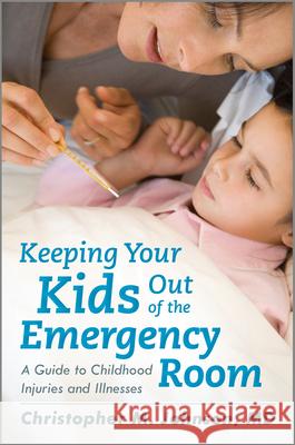 Keeping Your Kids Out of the Emergency Room: A Guide to Childhood Injuries and Illnesses Johnson, Christopher M. 9781442221826