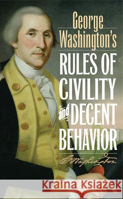 George Washington's Rules of Civility and Decent Behavior George Washington 9781442222311 Rowman & Littlefield Publishers