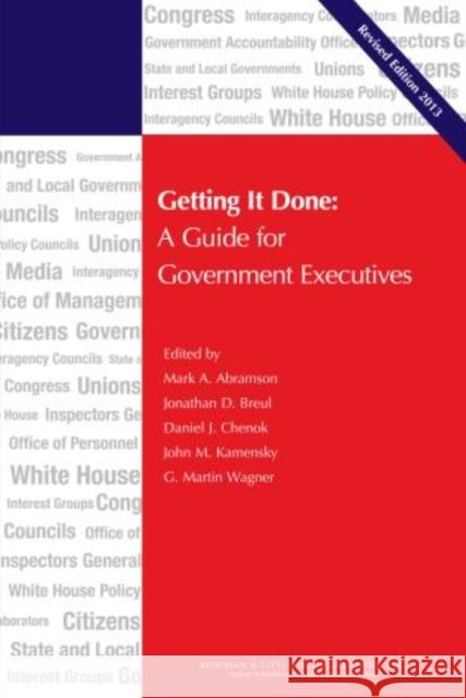 Getting It Done: A Guide for Government Executives Abramson, Mark A. 9781442223141 Rowman & Littlefield Publishers