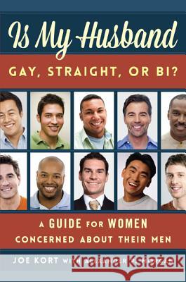 Is My Husband Gay, Straight, or Bi?: A Guide for Women Concerned about Their Men Kort, Joe 9781442223257 Rowman & Littlefield Publishers