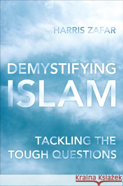 Demystifying Islam: Tackling the Tough Questions Zafar, Harris 9781442223271