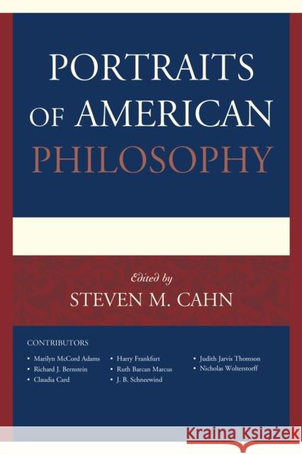 Portraits of American Philosophy Steven M. Cahn Nicholas Wolterstorff Richard J. Bernstein 9781442223332 Rowman & Littlefield Publishers