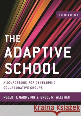 The Adaptive School: A Sourcebook for Developing Collaborative Groups Bruce M. Wellman 9781442223639