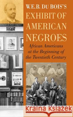 W. E. B. Dubois's Exhibit of American Negroes: African Americans at the Beginning of the Twentieth Century Provenzo, Eugene F. 9781442223936 0