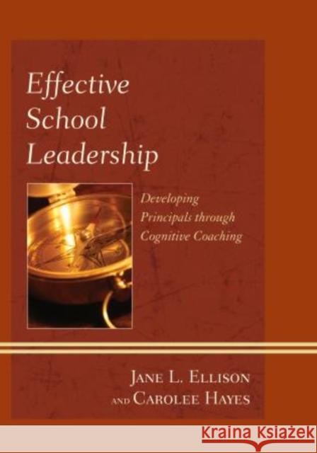 Effective School Leadership: Developing Principals Through Cognitive Coaching Ellison, Jane L. 9781442224155 Rowman & Littlefield Publishers