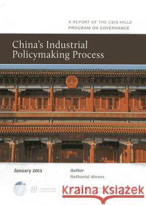 China's Industrial Policymaking Process Nathaniel Ahrens 9781442224452 Center for Strategic & International Studies