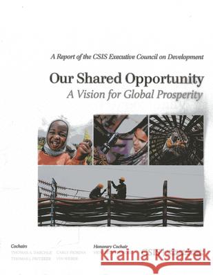 Our Shared Opportunity: A Vision for Global Prosperity Daschle, Thomas A. 9781442224599 Center for Strategic & International Studies