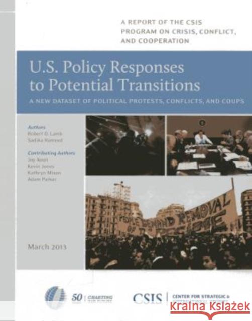 U.S. Policy Responses to Potential Transitions: A New Dataset of Political Protests, Conflicts, and Coups Lamb, Robert D. 9781442224650 Center for Strategic & International Studies