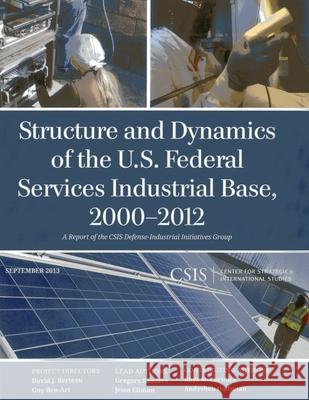 Structure and Dynamics of the U.S. Federal Services Industrial Base, 2000-2012 Gregory Sanders Jesse Ellman 9781442225275