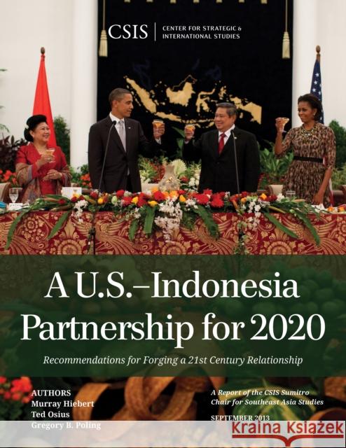 A U.S.-Indonesia Partnership for 2020: Recommendations for Forging a 21st Century Relationship Hiebert, Murray 9781442225299 Center for Strategic & International Studies