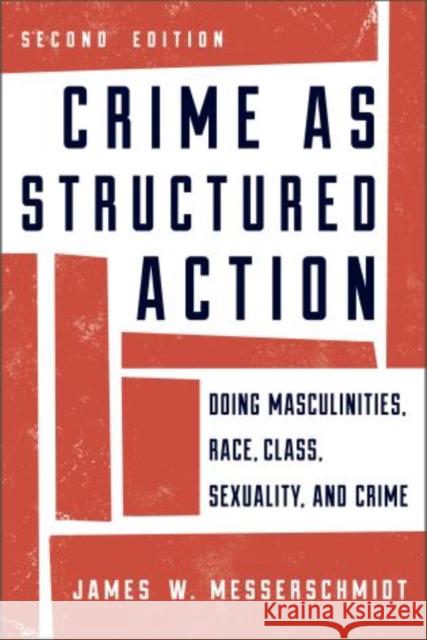 Crime as Structured Action: Doing Masculinities, Race, Class, Sexuality, and Crime Messerschmidt, James W. 9781442225404 Rowman & Littlefield Publishers