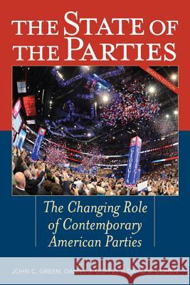 The State of the Parties: The Changing Role of Contemporary American Parties Green, John C. 9781442225596 Rowman & Littlefield Publishers