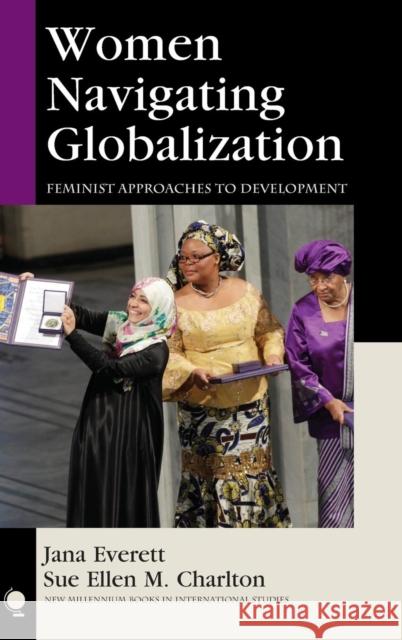 Women Navigating Globalization: Feminist Approaches to Development Everett, Jana 9781442225763 Rowman & Littlefield Publishers