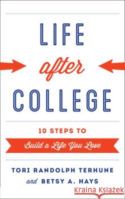 Life after College: Ten Steps to Build a Life You Love Terhune, Tori Randolph 9781442225978 Rowman & Littlefield Publishers