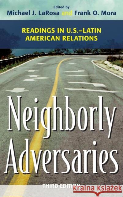 Neighborly Adversaries: Readings in U.S.-Latin American Relations LaRosa, Michael J. 9781442226456 Rowman & Littlefield Publishers