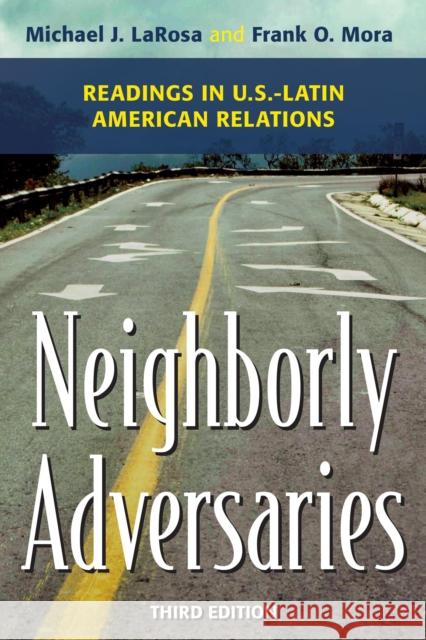 Neighborly Adversaries: Readings in U.S.-Latin American Relations LaRosa, Michael J. 9781442226463 Rowman & Littlefield Publishers
