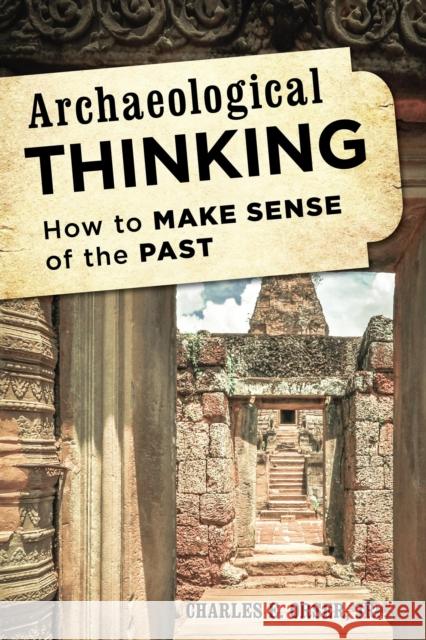 Archaeological Thinking: How to Make Sense of the Past Orser, Charles E. 9781442226982