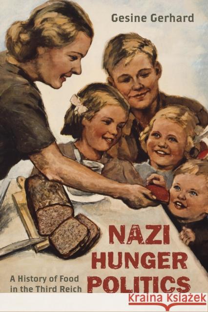 Nazi Hunger Politics: A History of Food in the Third Reich Gerhard, Gesine 9781442227248 Rowman & Littlefield Publishers