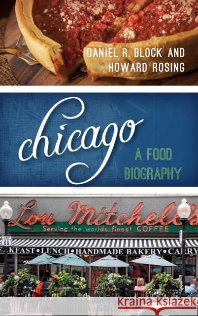 Chicago: A Food Biography Block, Daniel R. 9781442227262 Rowman & Littlefield Publishers
