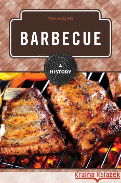 Barbecue: A History Miller, Tim 9781442227538 Rowman & Littlefield Publishers