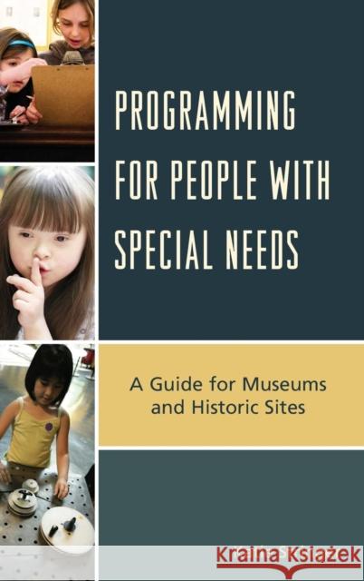 Programming for People with Special Needs: A Guide for Museums and Historic Sites Stringer, Katie 9781442227606 Rowman & Littlefield Publishers