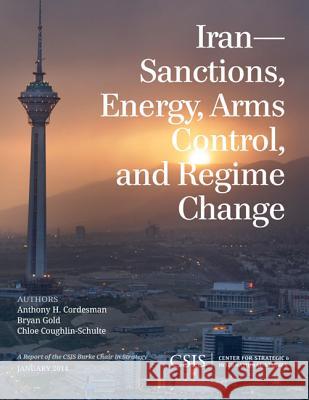 Iran: Sanctions, Energy, Arms Control, and Regime Change Cordesman, Anthony H. 9781442227774 Rowman & Littlefield Publishers