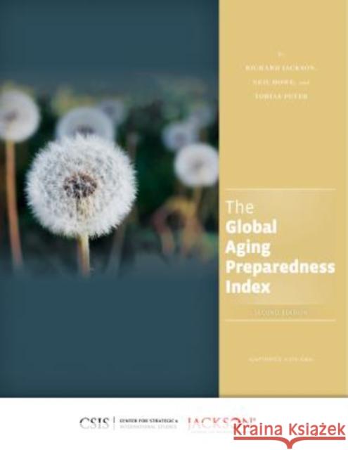 The Global Aging Preparedness Index Richard Jackson Neil Howe Tobias Peter 9781442227811