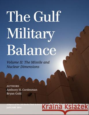 The Gulf Military Balance: The Missile and Nuclear Dimensions, Volume 2 Cordesman, Anthony H. 9781442227934 Center for Strategic & International Studies