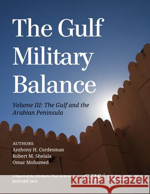 The Gulf Military Balance: The Gulf and the Arabian Peninsula, Volume 3 Cordesman, Anthony H. 9781442227958 Center for Strategic & International Studies