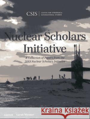 Nuclear Scholars Initiative: A Collection of Papers from the 2013 Nuclear Scholars Initiative Weiner, Sarah 9781442227972 Rowman & Littlefield Publishers