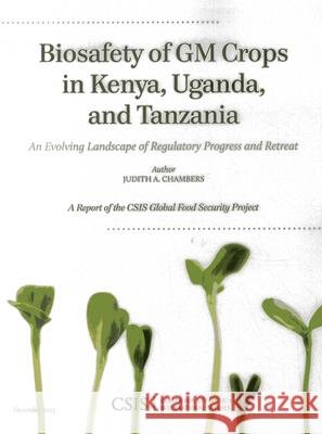 Biosafety of GM Crops in Kenya, Uganda, and Tanzania: An Evolving Landscape of Regulatory Progress and Retreat Chambers, Judith A. 9781442228054