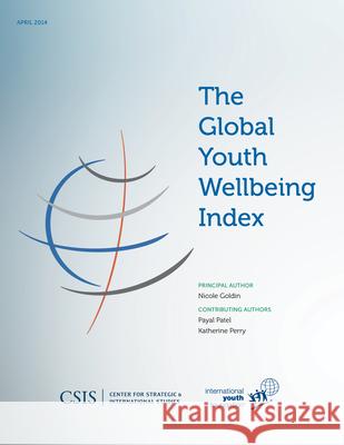 The Global Youth Wellbeing Index Nicole Goldin Payal Patel Katherine Perry 9781442228337 Center for Strategic & International Studies