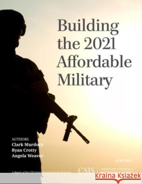 Building the 2021 Affordable Military Clark Murdock Ryan Crotty Angela Weaver 9781442228610