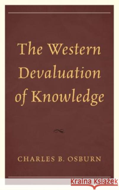 The Western Devaluation of Knowledge Charles B. Osburn 9781442228795 Rowman & Littlefield Publishers