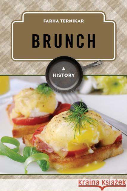 Brunch: A History Ternikar, Farha Bano 9781442229426 Rowman & Littlefield Publishers