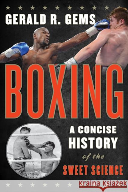 Boxing: A Concise History of the Sweet Science Gems, Gerald R. 9781442229907