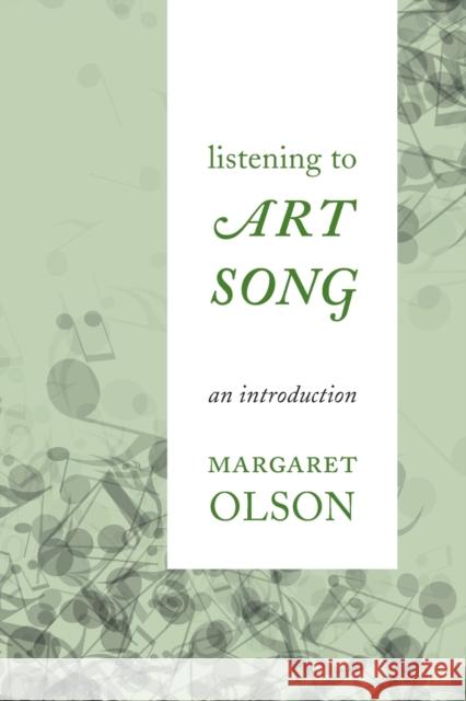Listening to Art Song: An Introduction Olson, Margaret 9781442230200 Rowman & Littlefield Publishers